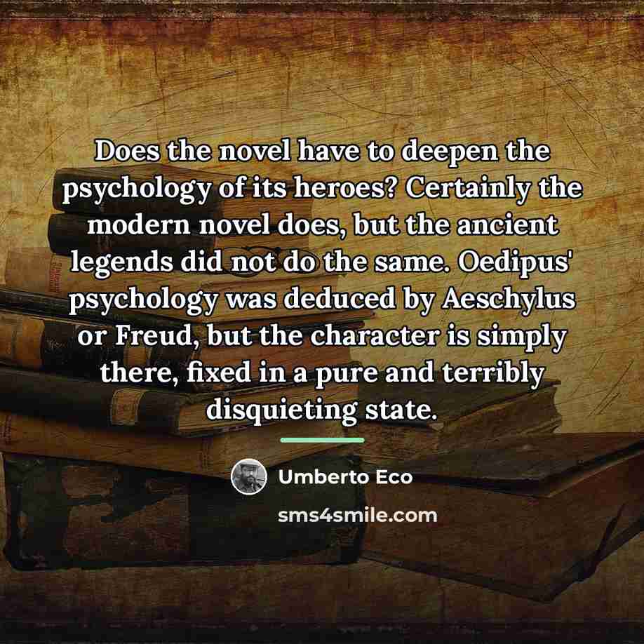 “Does the novel have to deepen the psychology of its…” quote by Umberto Eco