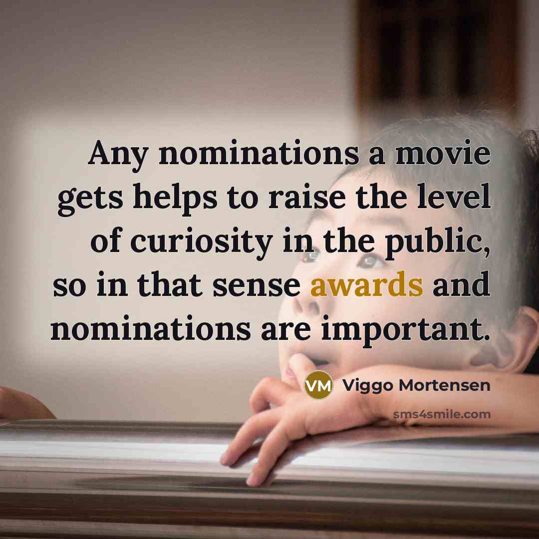 “Any nominations a movie gets helps to raise the level…” quote by Viggo Mortensen