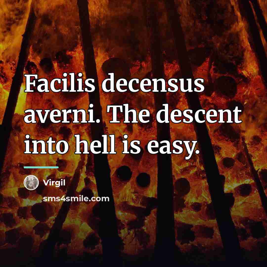 “Facilis decensus averni. The descent into hell is easy.…” quote by Virgil