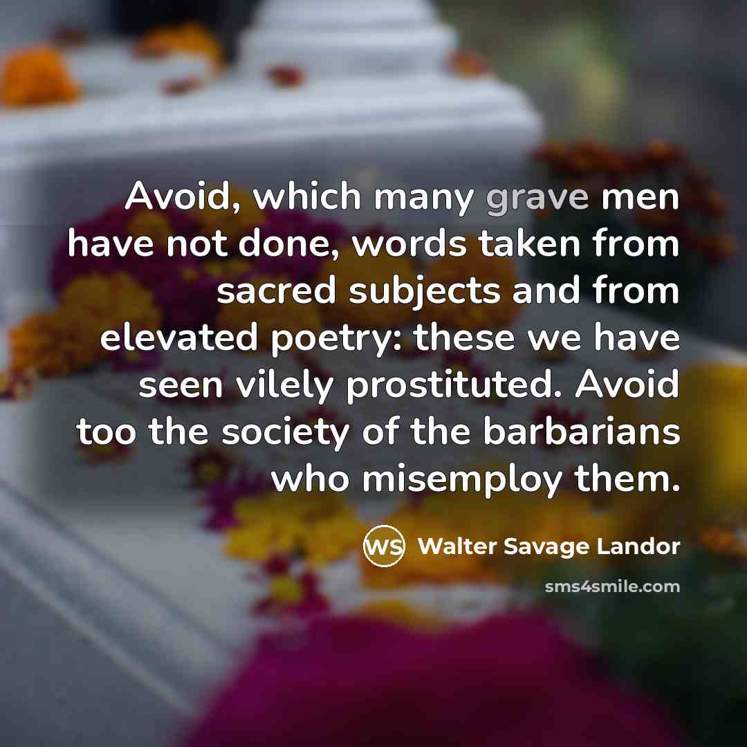 “Avoid, which many grave men have not done, words taken…” quote by Walter Savage Landor
