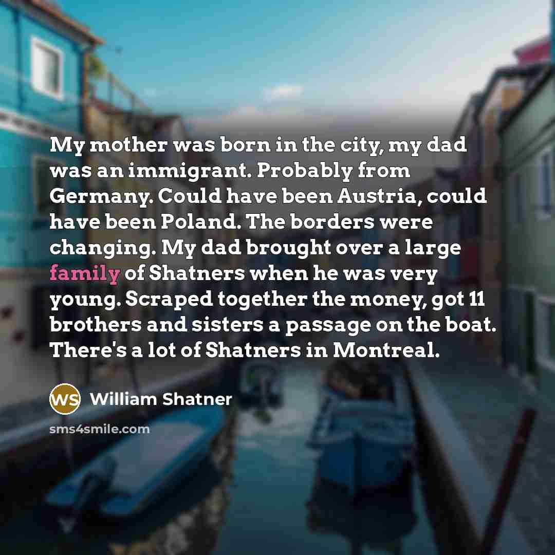 “My mother was born in the city, my dad was…” quote by William Shatner