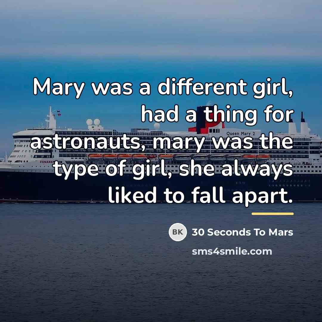 “Mary was a different girl, had a thing for astronauts,…” quote by 30 Seconds To Mars
