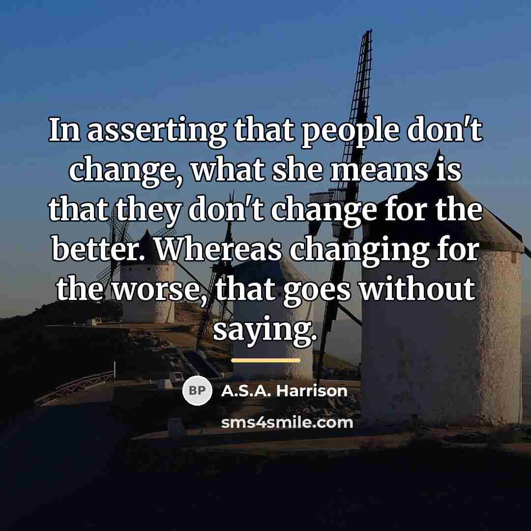 “In asserting that people don't change, what she means is…” quote by A.S.A. Harrison