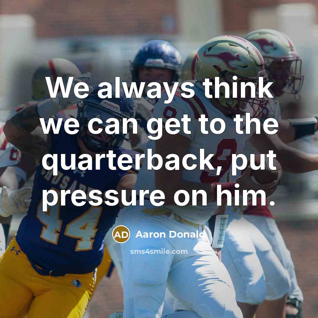 “We always think we can get to the quarterback, put…” quote by Aaron Donald