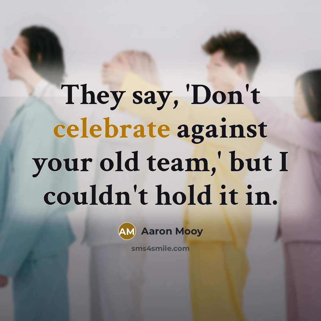 “They say, 'Don't celebrate against your old team,' but I…” quote by Aaron Mooy