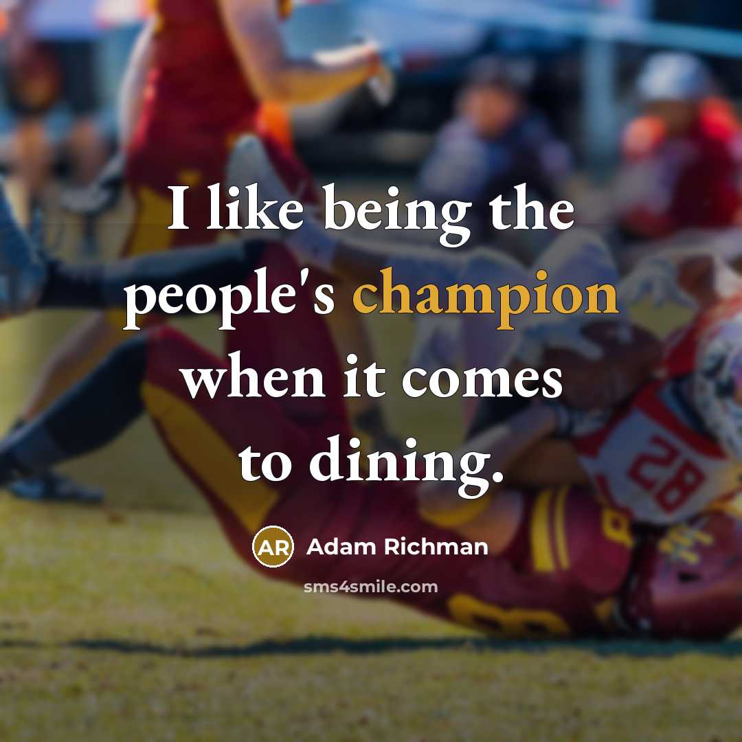 “I like being the people's champion when it comes to…” quote by Adam Richman