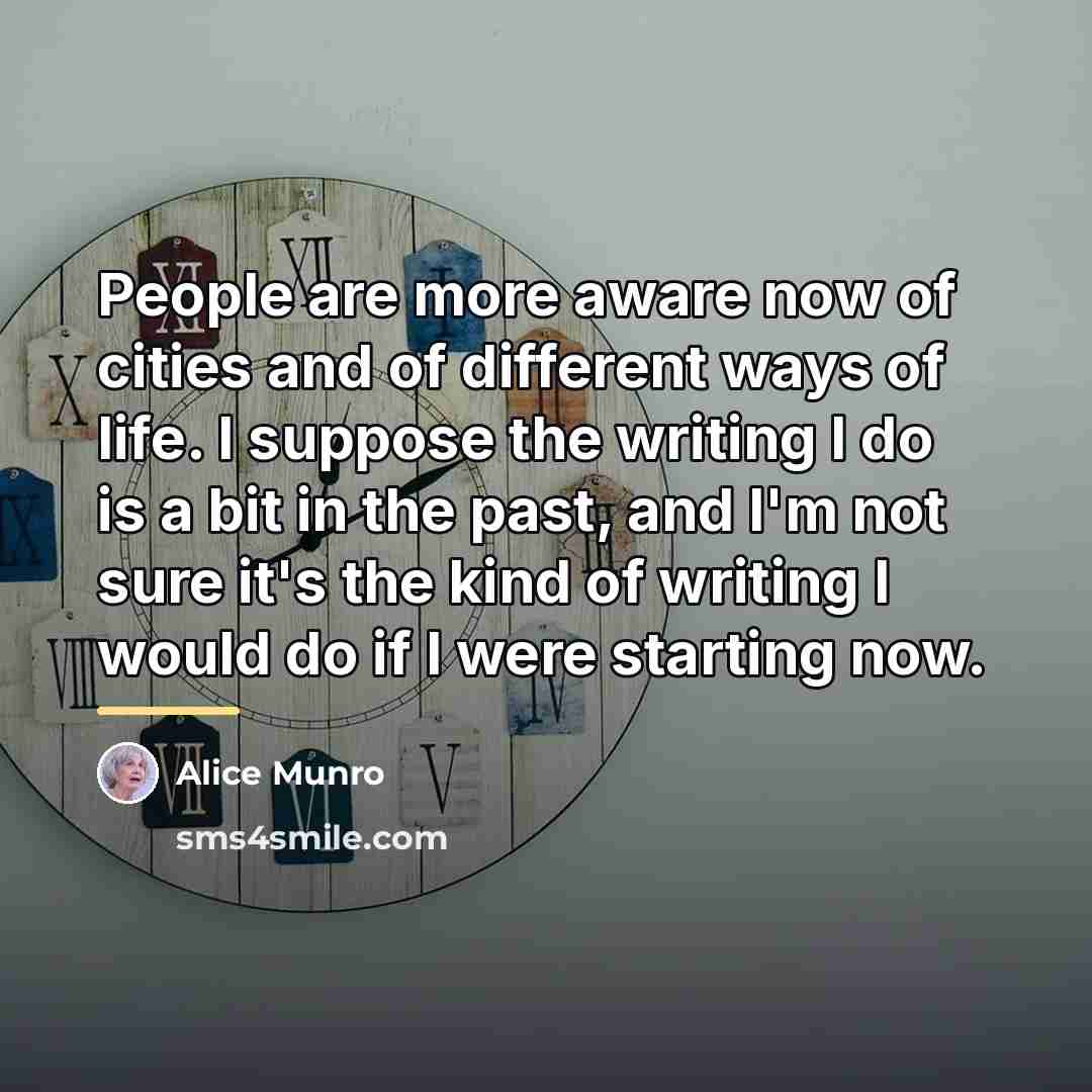 “People are more aware now of cities and of different…” quote by Alice Munro
