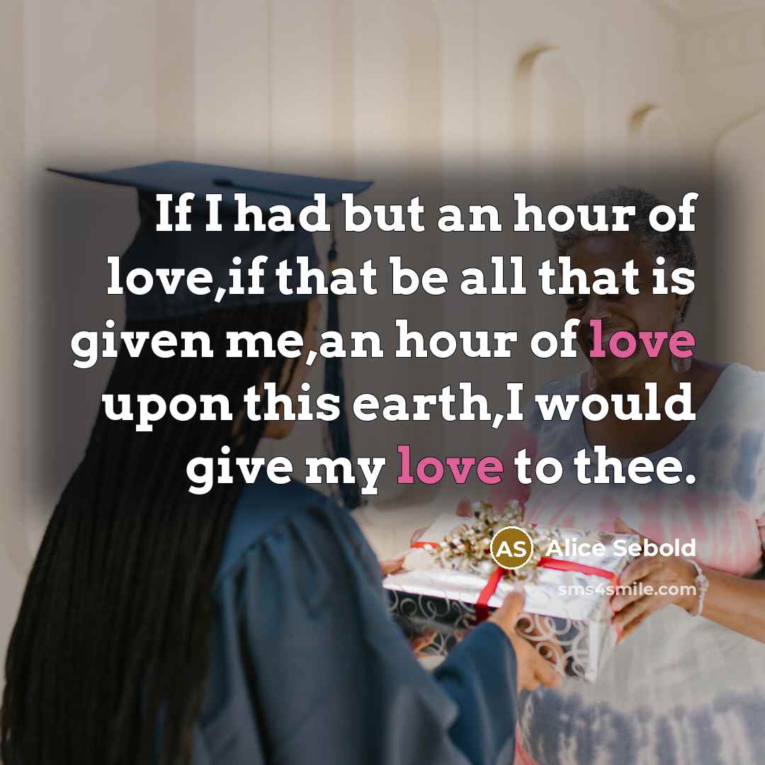 “If I had but an hour of love,if that be…” quote by Alice Sebold