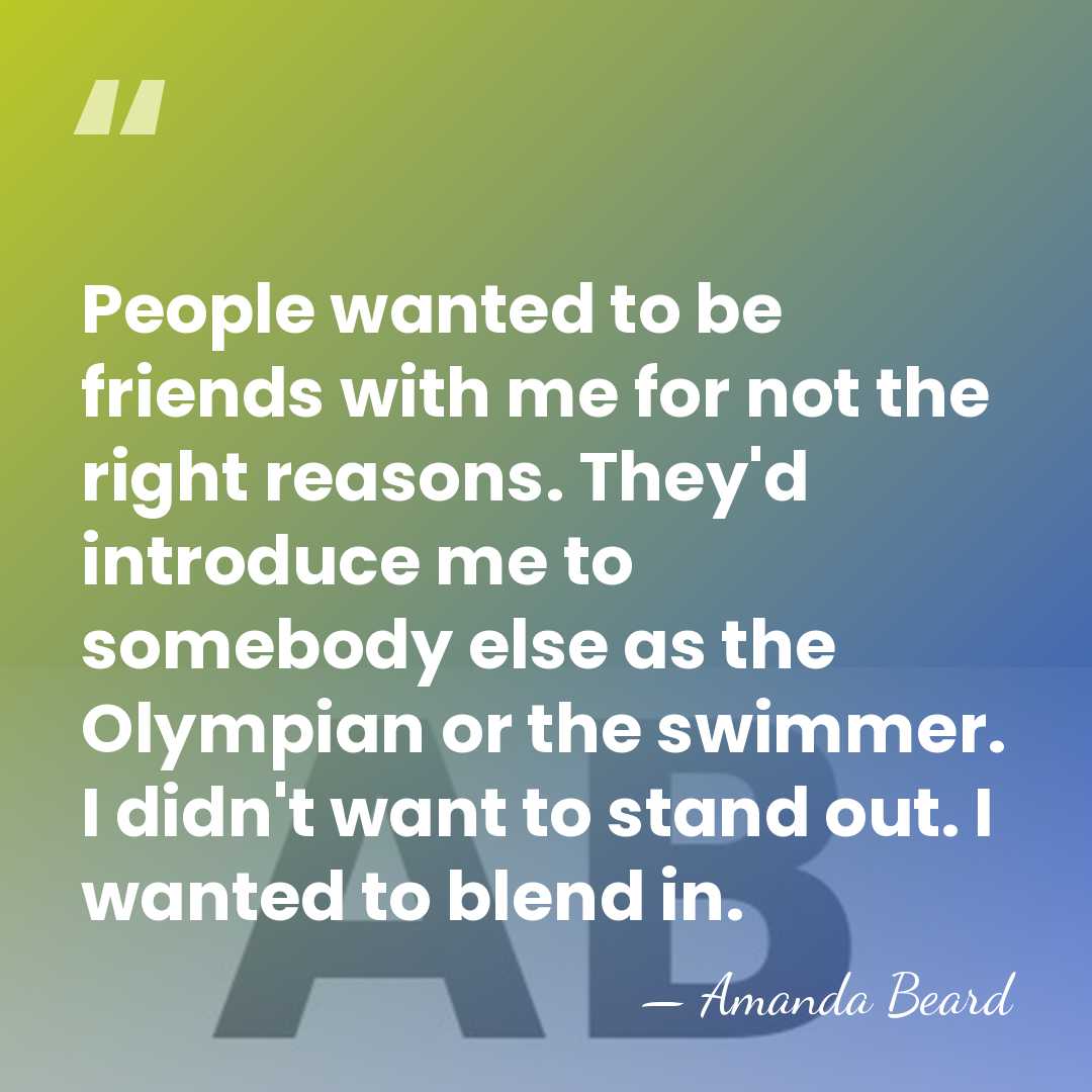 People wanted to be friends with me for not the right reasons.&hellip; - Amanda Beard