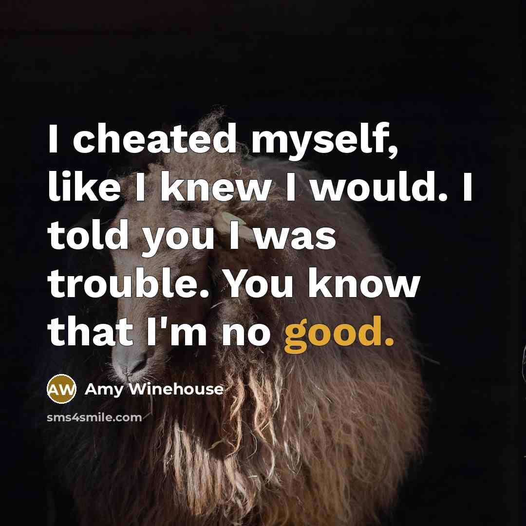 “I cheated myself, like I knew I would. I told…” quote by Amy Winehouse