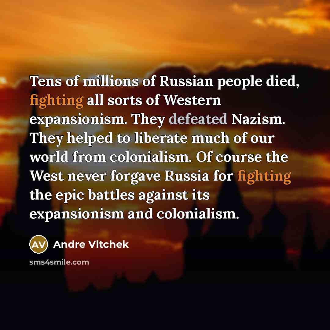 “Tens of millions of Russian people died, fighting all sorts…” quote by Andre Vltchek