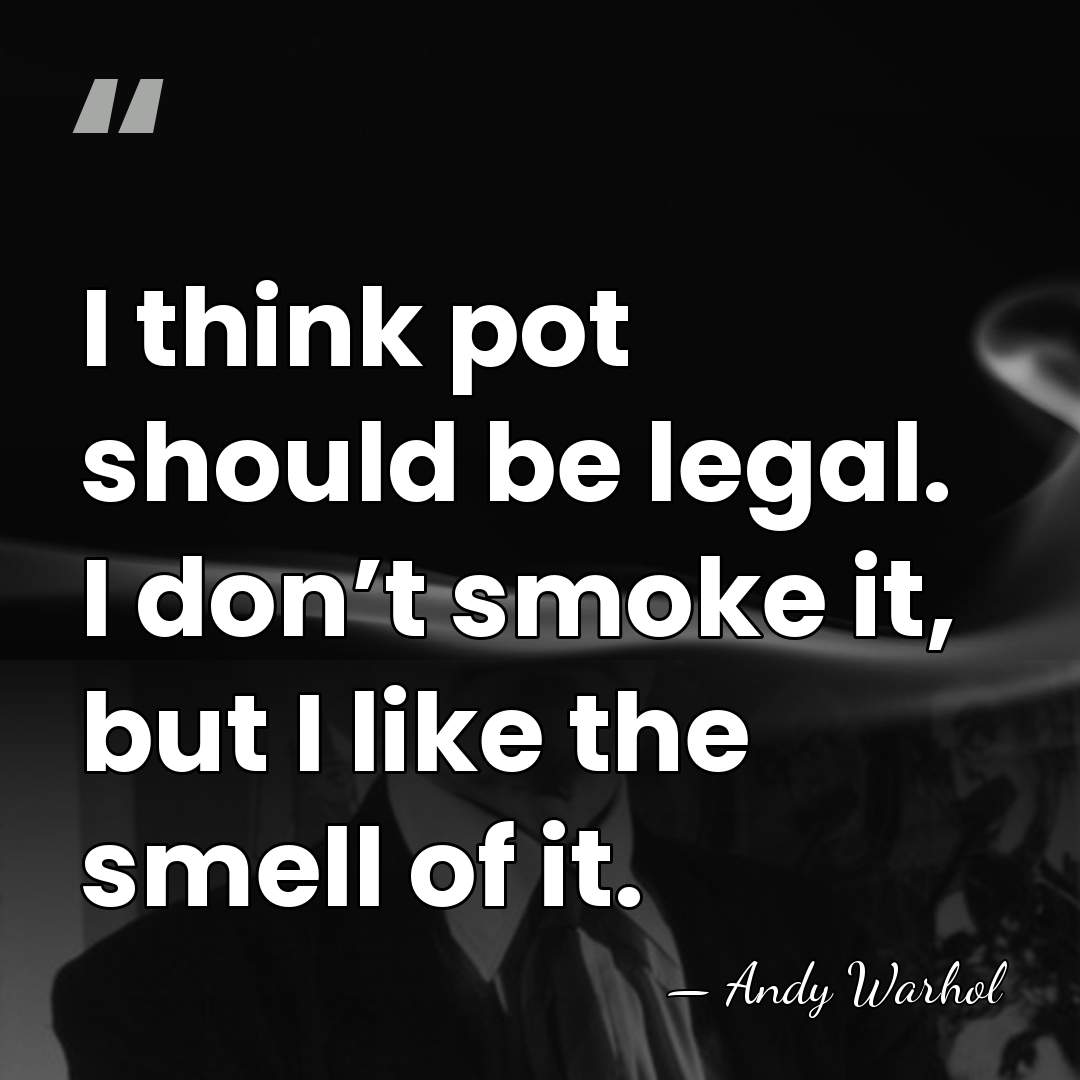 I think pot should be legal. I don’t smoke it, but I&hellip; - Andy Warhol