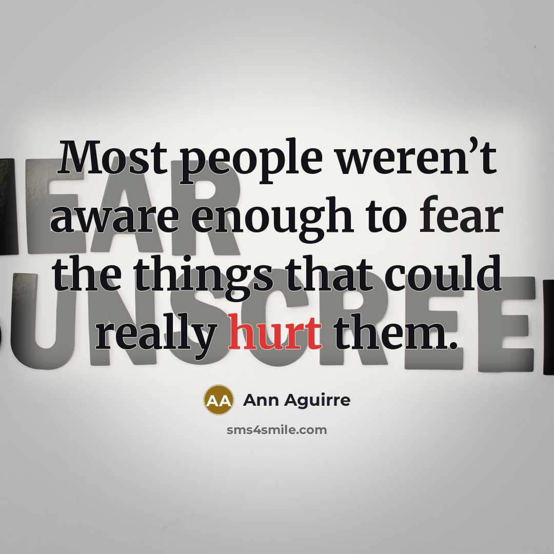 “Most people weren’t aware enough to fear the things that…” quote by Ann Aguirre