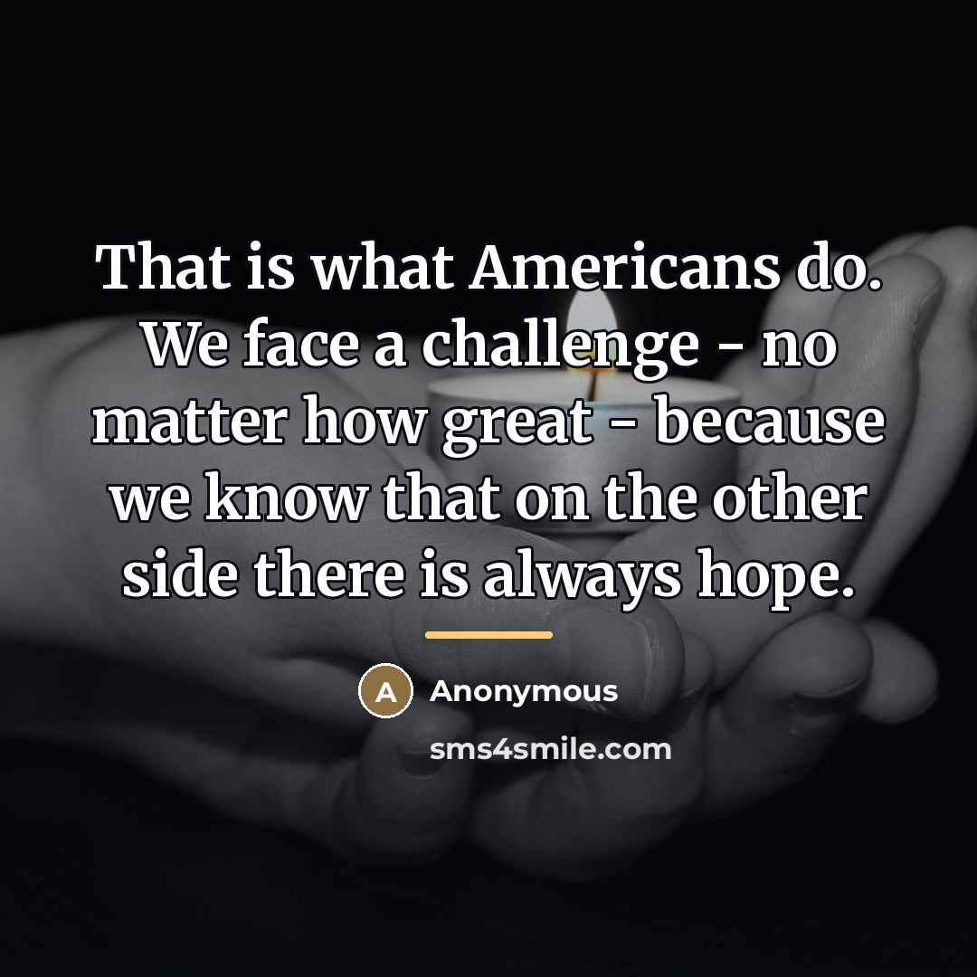 “That is what Americans do. We face a challenge -…” quote by Anonymous
