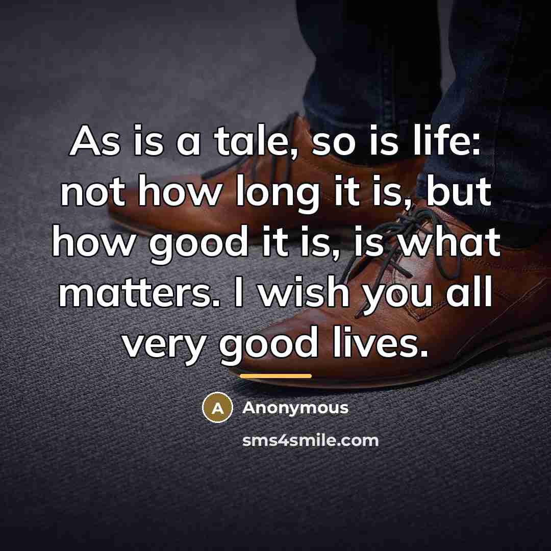 “As is a tale, so is life: not how long…” quote by Anonymous