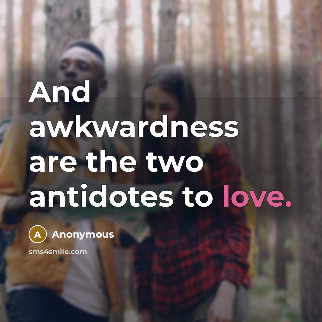 “And awkwardness are the two antidotes to love.…” quote by Anonymous