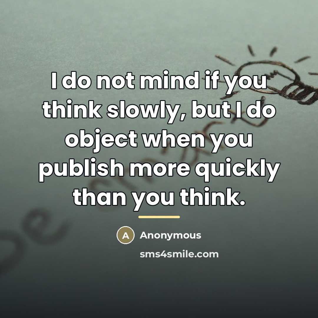 “I do not mind if you think slowly, but I…” quote by Anonymous