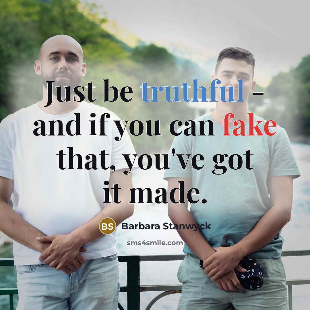 “Just be truthful - and if you can fake that,…” quote by Barbara Stanwyck
