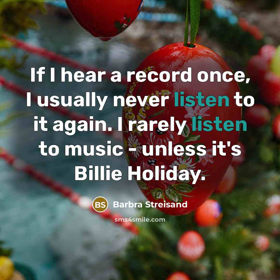 “If I hear a record once, I usually never listen…” quote by Barbra Streisand
