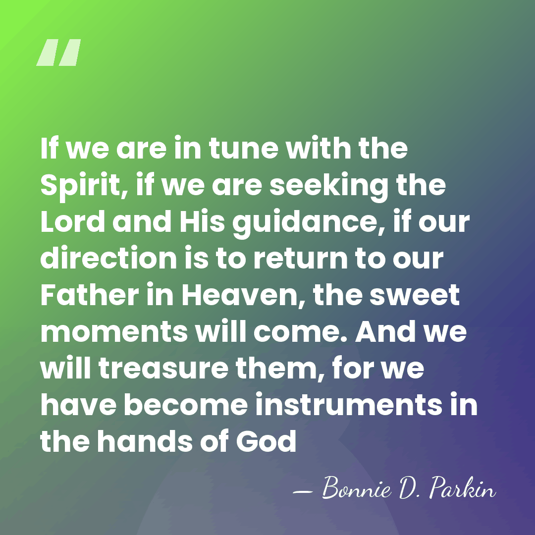 If we are in tune with the Spirit, if we are seeking&hellip; - Bonnie D. Parkin