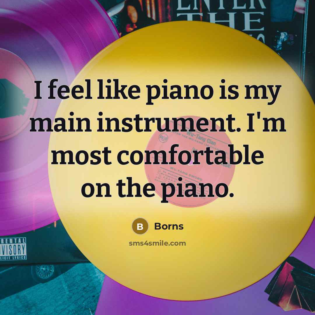 “I feel like piano is my main instrument. I'm most…” quote by Borns