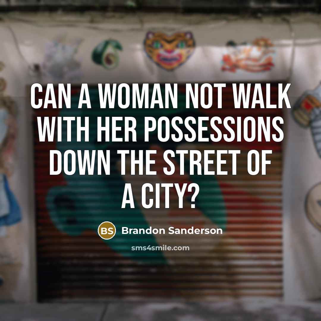 “Can a woman not walk with her possessions down the…” quote by Brandon Sanderson