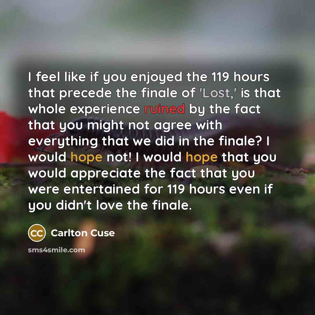 “I feel like if you enjoyed the 119 hours that…” quote by Carlton Cuse