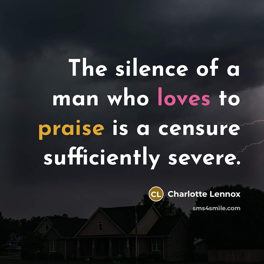 “The silence of a man who loves to praise is…” quote by Charlotte Lennox