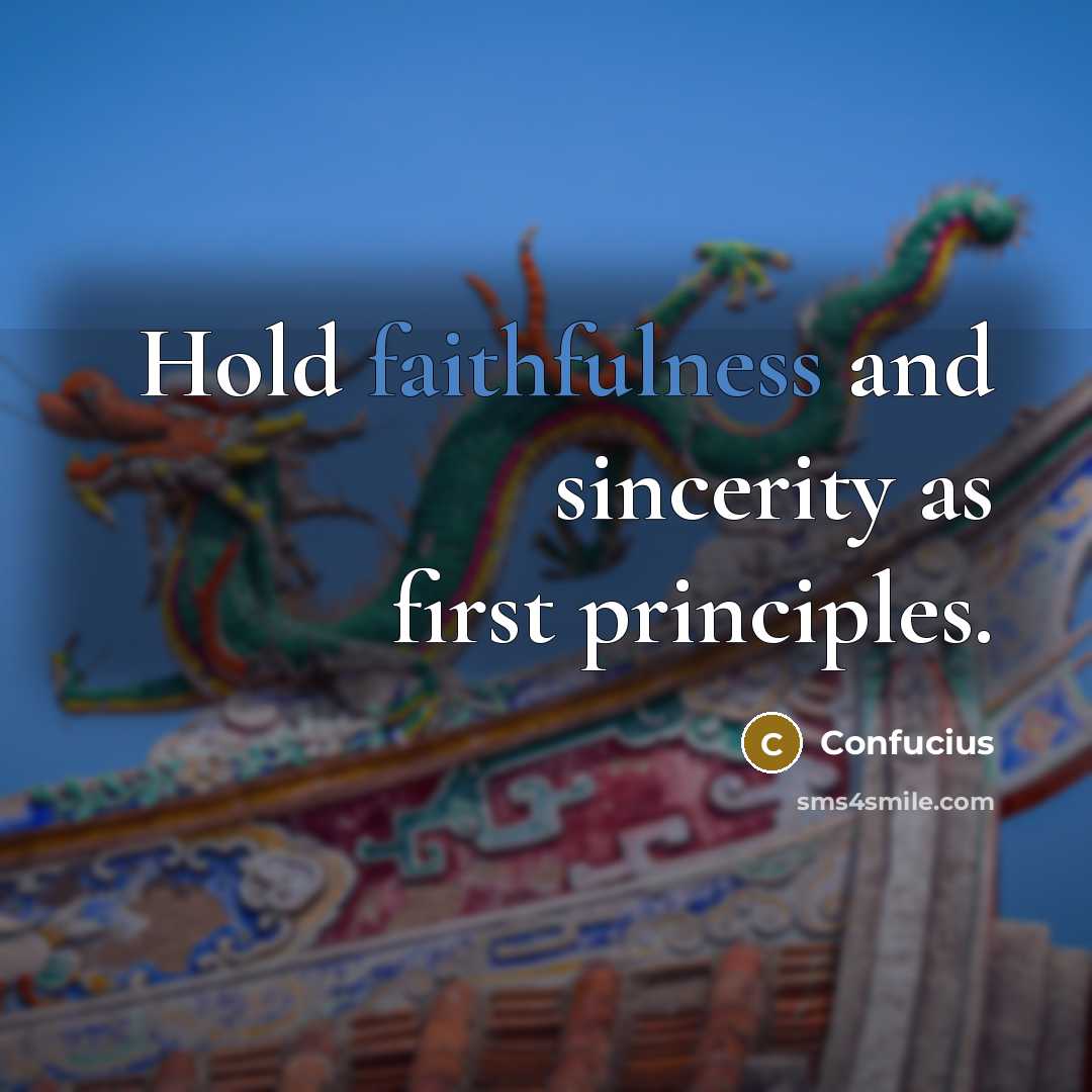 “Hold faithfulness and sincerity as first principles.…” quote by Confucius