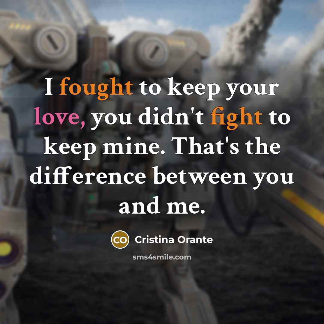 “I fought to keep your love, you didn't fight to…” quote by Cristina Orante