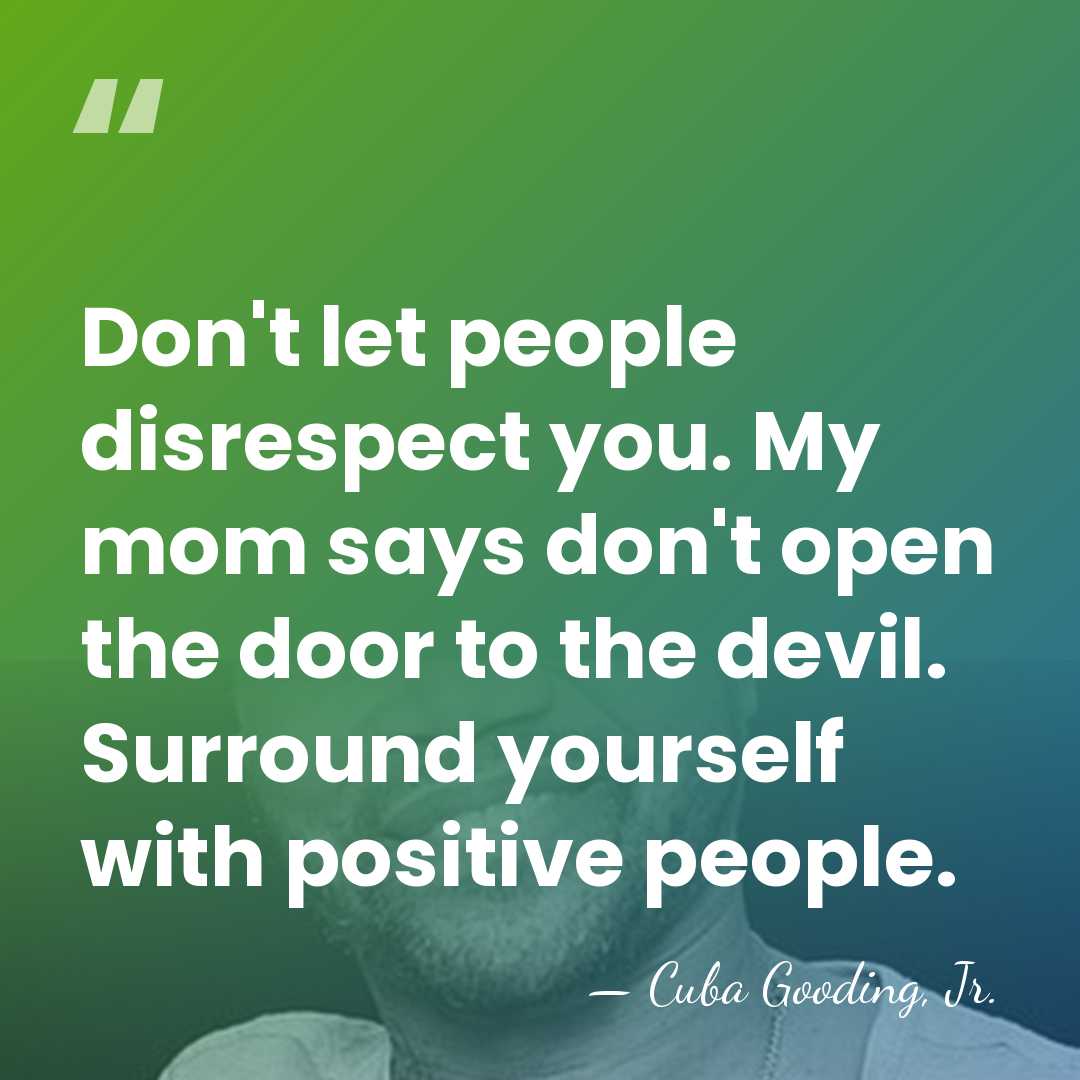 Don't let people disrespect you. My mom says don't open the door&hellip; - Cuba Gooding, Jr.