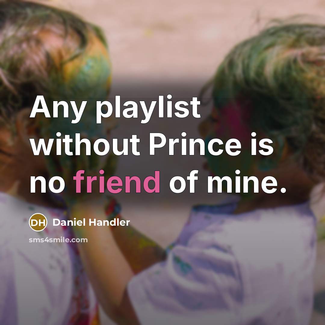 “Any playlist without Prince is no friend of mine.…” quote by Daniel Handler