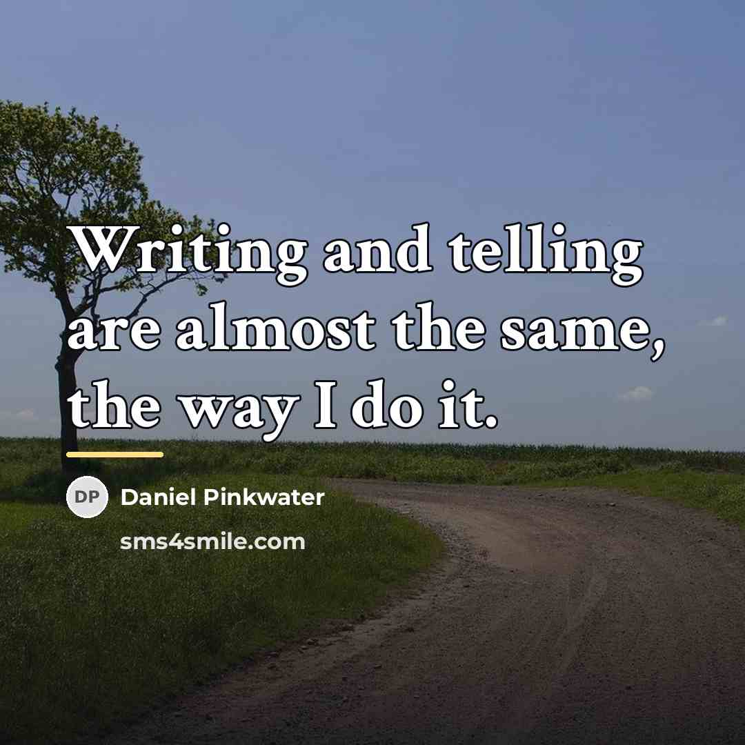 “Writing and telling are almost the same, the way I…” quote by Daniel Pinkwater