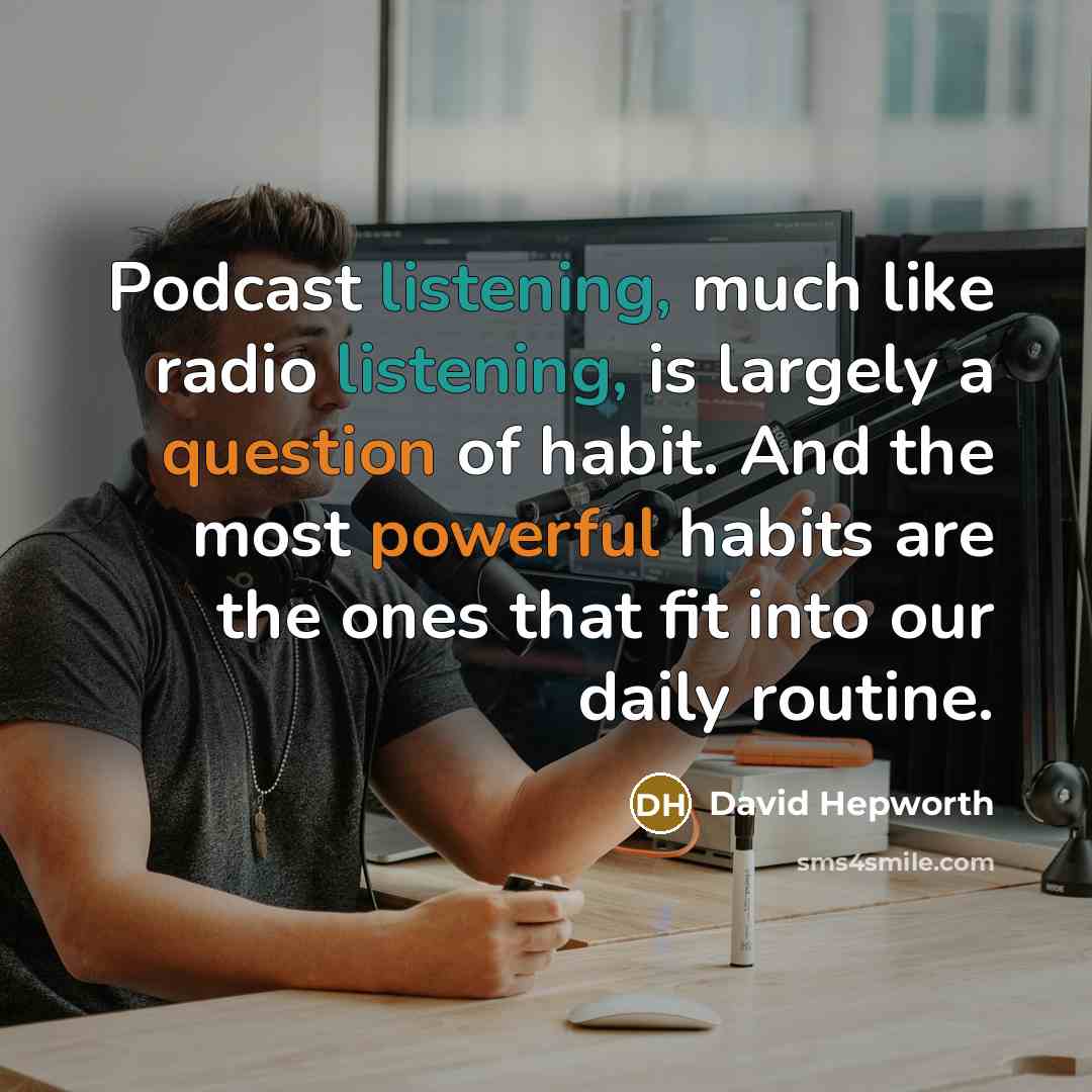 “Podcast listening, much like radio listening, is largely a question…” quote by David Hepworth