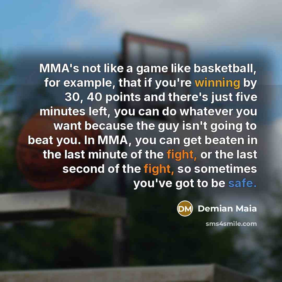 “MMA's not like a game like basketball, for example, that…” quote by Demian Maia