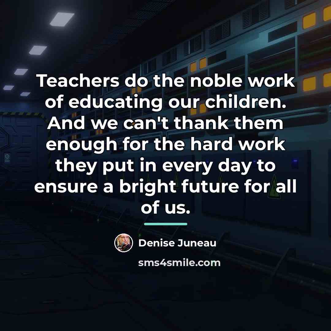 “Teachers do the noble work of educating our children. And…” quote by Denise Juneau