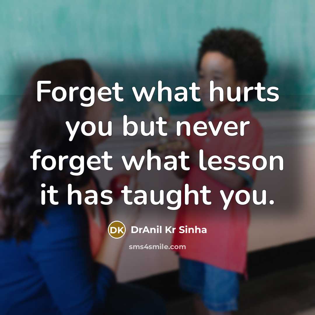 “Forget what hurts you but never forget what lesson it…” quote by DrAnil Kr Sinha