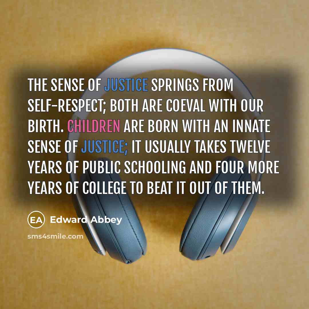 “The sense of justice springs from self-respect; both are coeval…” quote by Edward Abbey