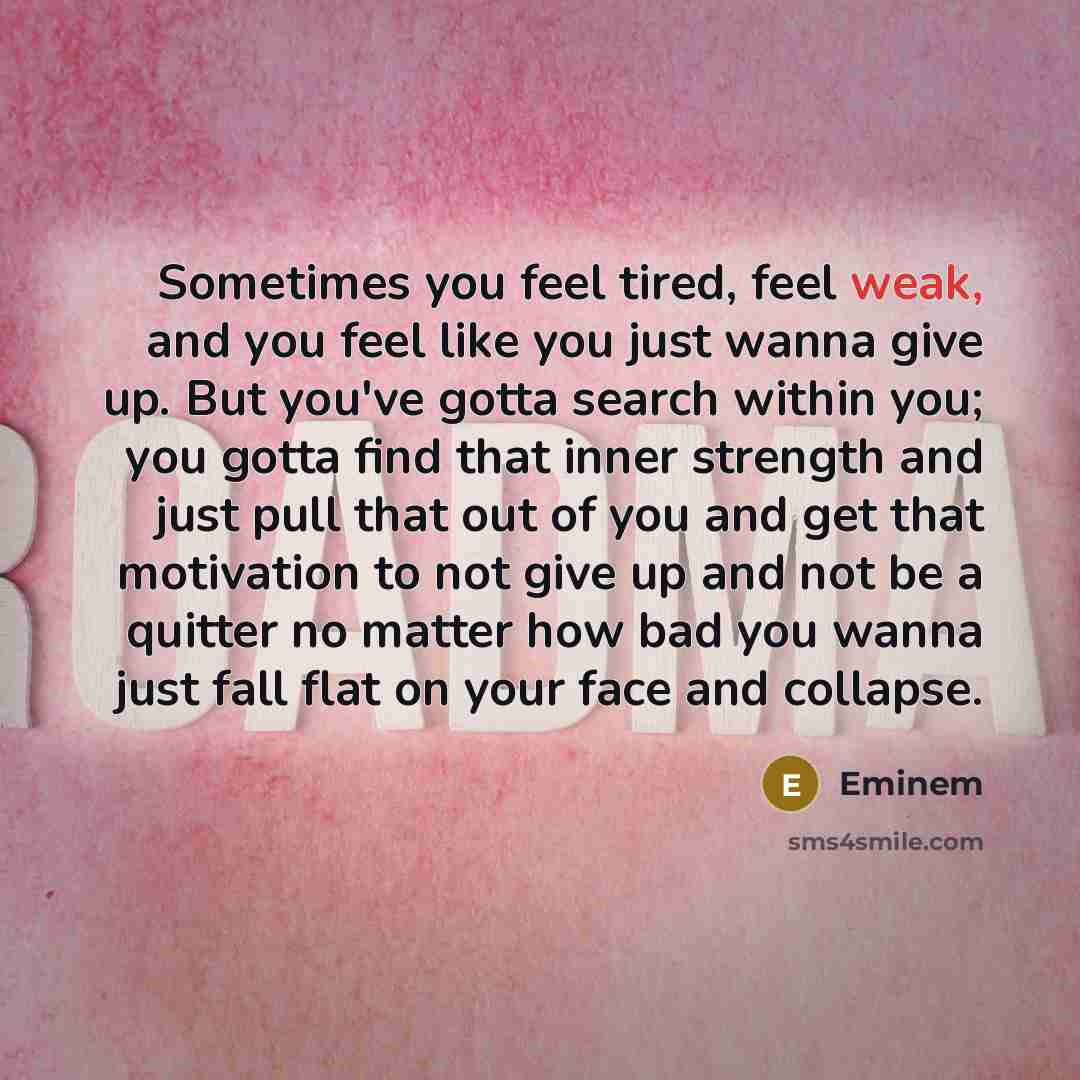 “Sometimes you feel tired, feel weak, and you feel like…” quote by Eminem