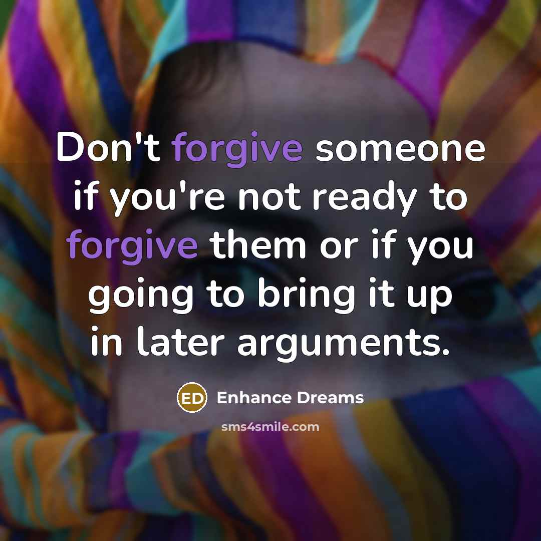 “Don't forgive someone if you're not ready to forgive them…” quote by Enhance Dreams