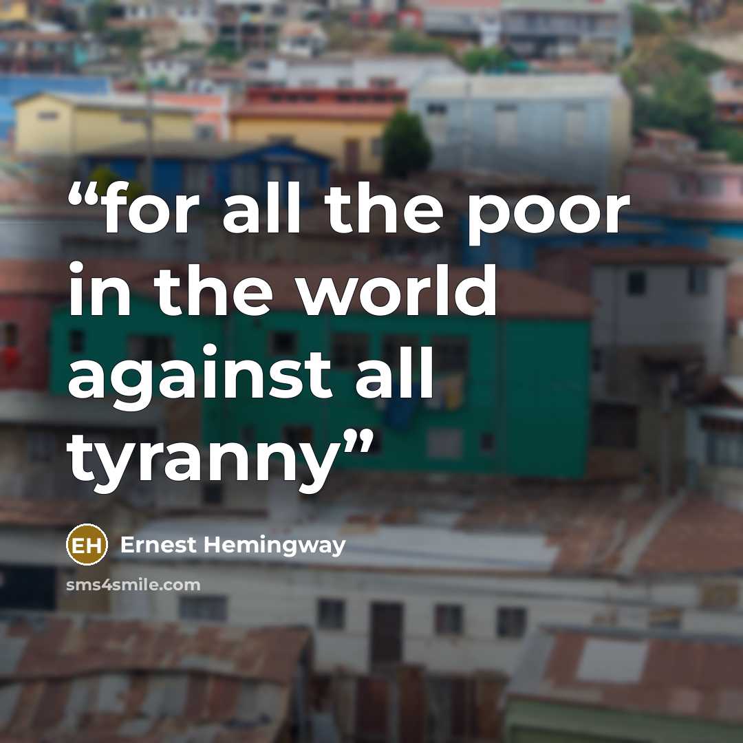 “for all the poor in the world against all tyranny” quote by Ernest Hemingway