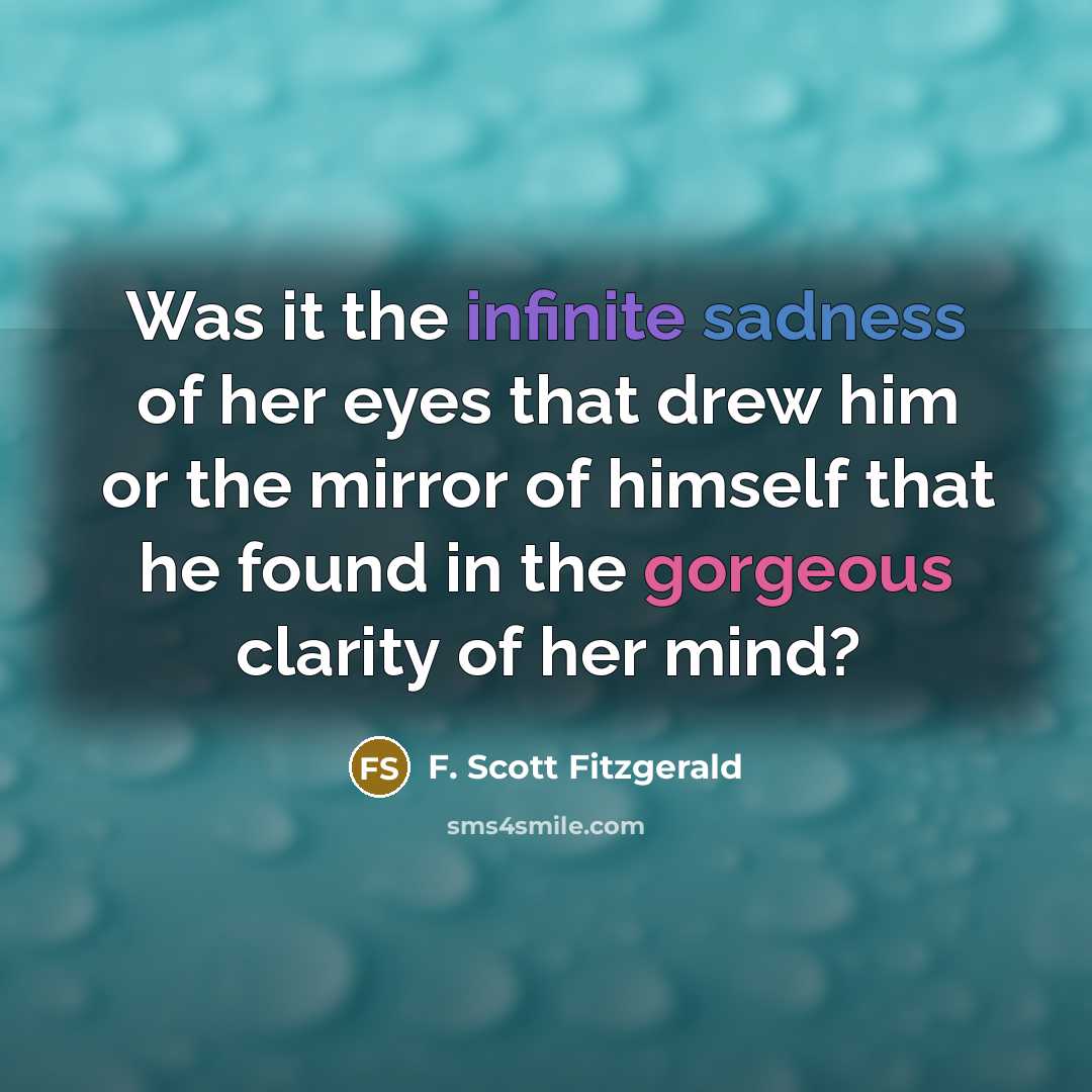“Was it the infinite sadness of her eyes that drew…” quote by F. Scott Fitzgerald