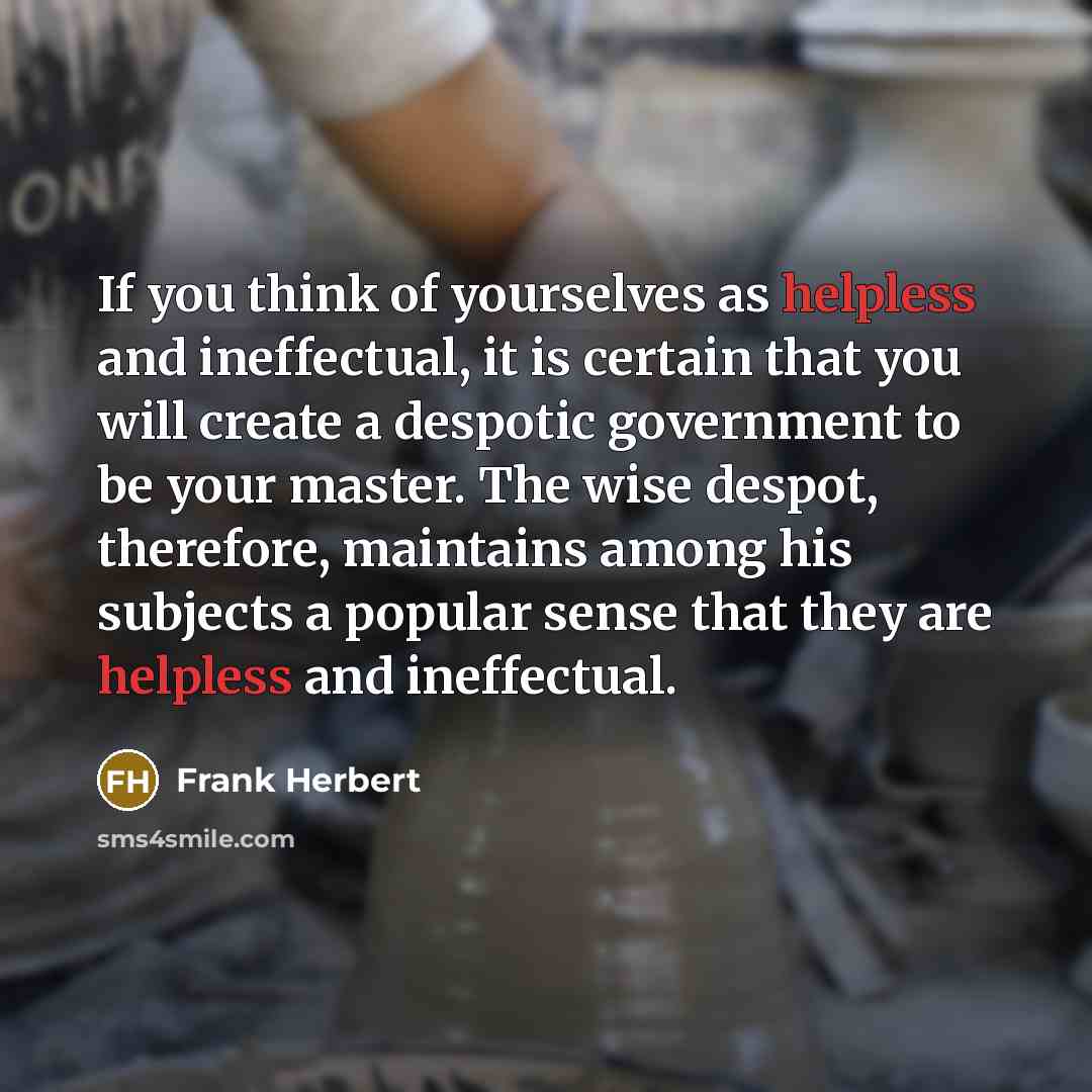“If you think of yourselves as helpless and ineffectual, it…” quote by Frank Herbert