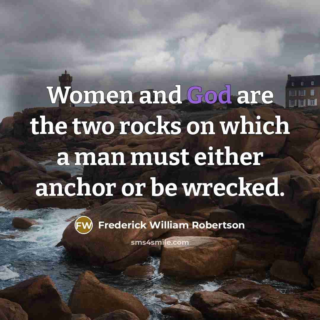 “Women and God are the two rocks on which a…” quote by Frederick William Robertson