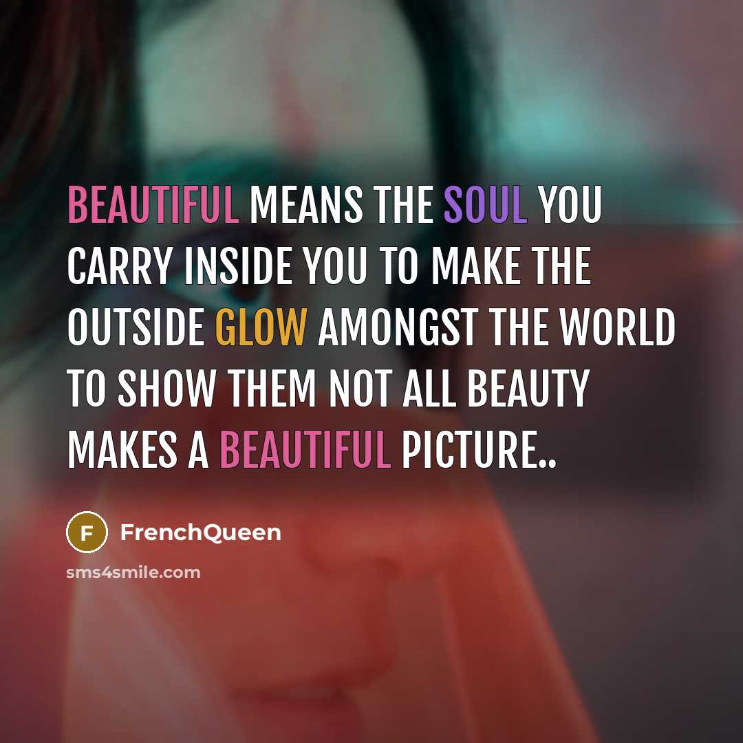 “Beautiful means the soul you carry inside you to make…” quote by Frenchqueen