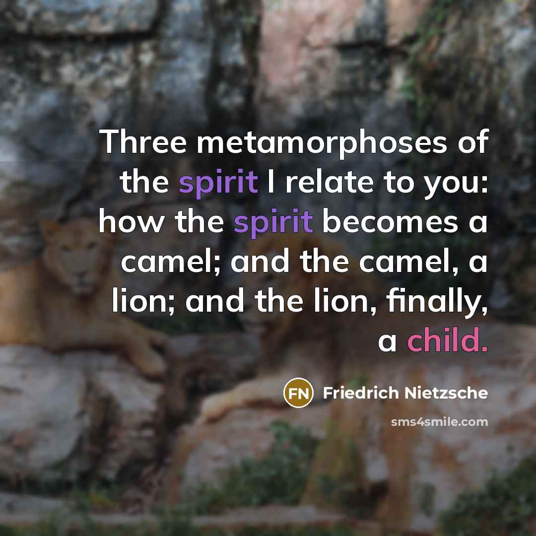 “Three metamorphoses of the spirit I relate to you: how…” quote by Friedrich Nietzsche