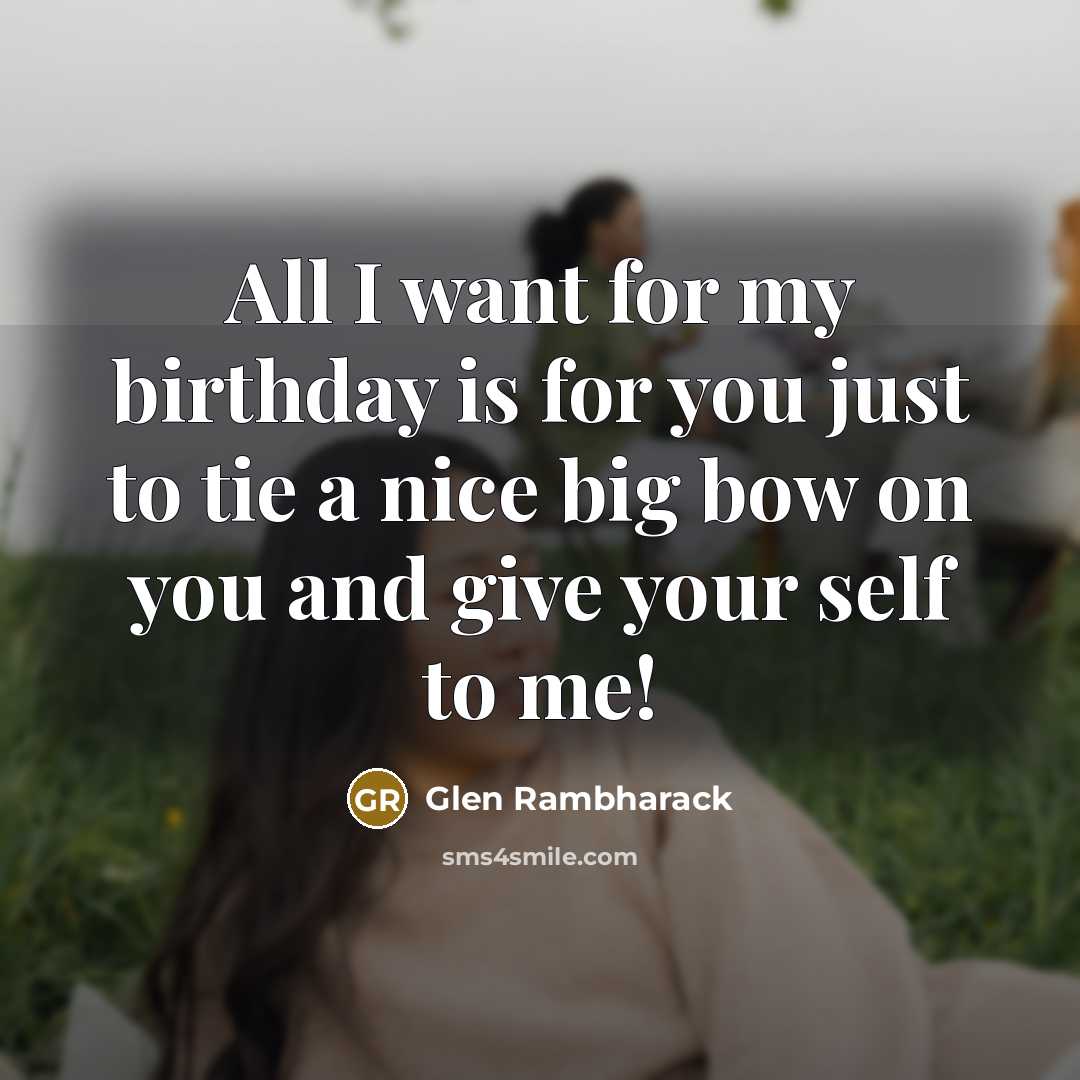“All I want for my birthday is for you just…” quote by Glen Rambharack