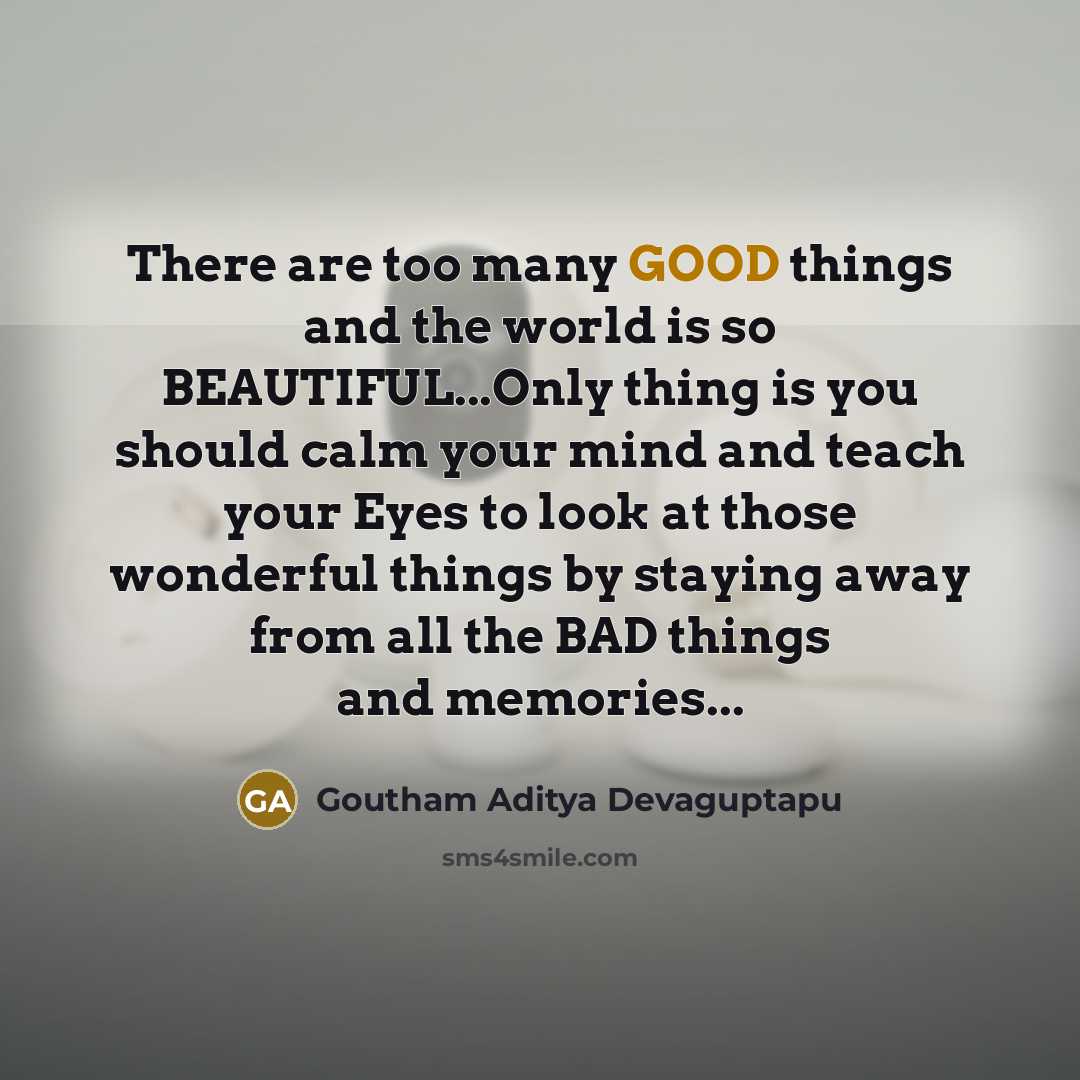 “There are too many GOOD things and the world is…” quote by Goutham Aditya Devaguptapu
