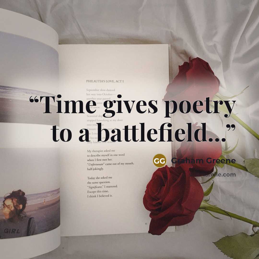 “Time gives poetry to a battlefield...” quote by Graham Greene