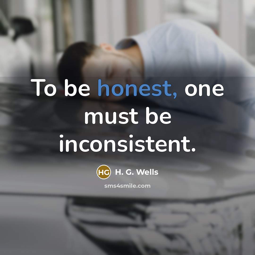 “To be honest, one must be inconsistent.…” quote by H. G. Wells